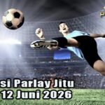 Prediksi Parlay Jitu 11 dan 12 Juni 2026