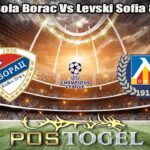 Prediksi Bola Borac Vs Levski Sofia 8 Juli 2026