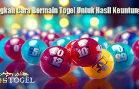Langkah Cara Bermain Togel Untuk Hasil Keuntungan